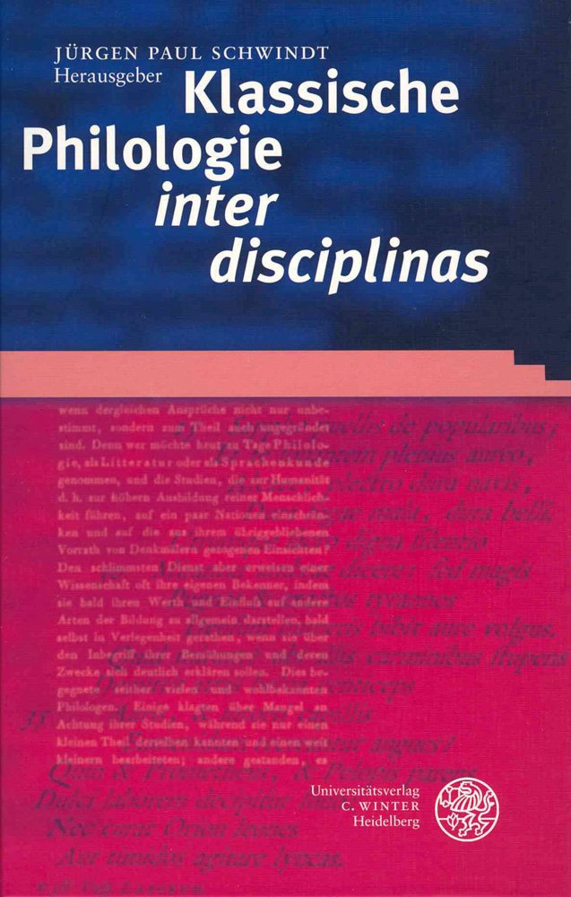 Klassische Philologie 'inter disciplinas': Aktuelle Konzepte zu Gegenstand und Methode eines Grundlagenfaches (Bibliothek der klassischen Altertumswissenschaften: Neue Folge, 2. Reihe, Band 110) Contemporary literature Books