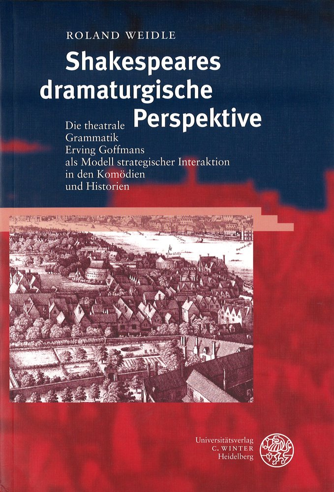 Shakespeares dramaturgische Perspektive: Die theatrale Grammatik Erving Goffmans als Modell strategischer Interaktion in den Komödien und Historien (Anglistische Forschungen) Social Sciences