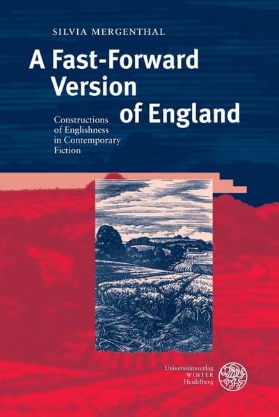 A Fast-Forward Version of England: Constructions of Englishness in Contemporary Fiction (Anglistische Forschungen) Contemporary literature
