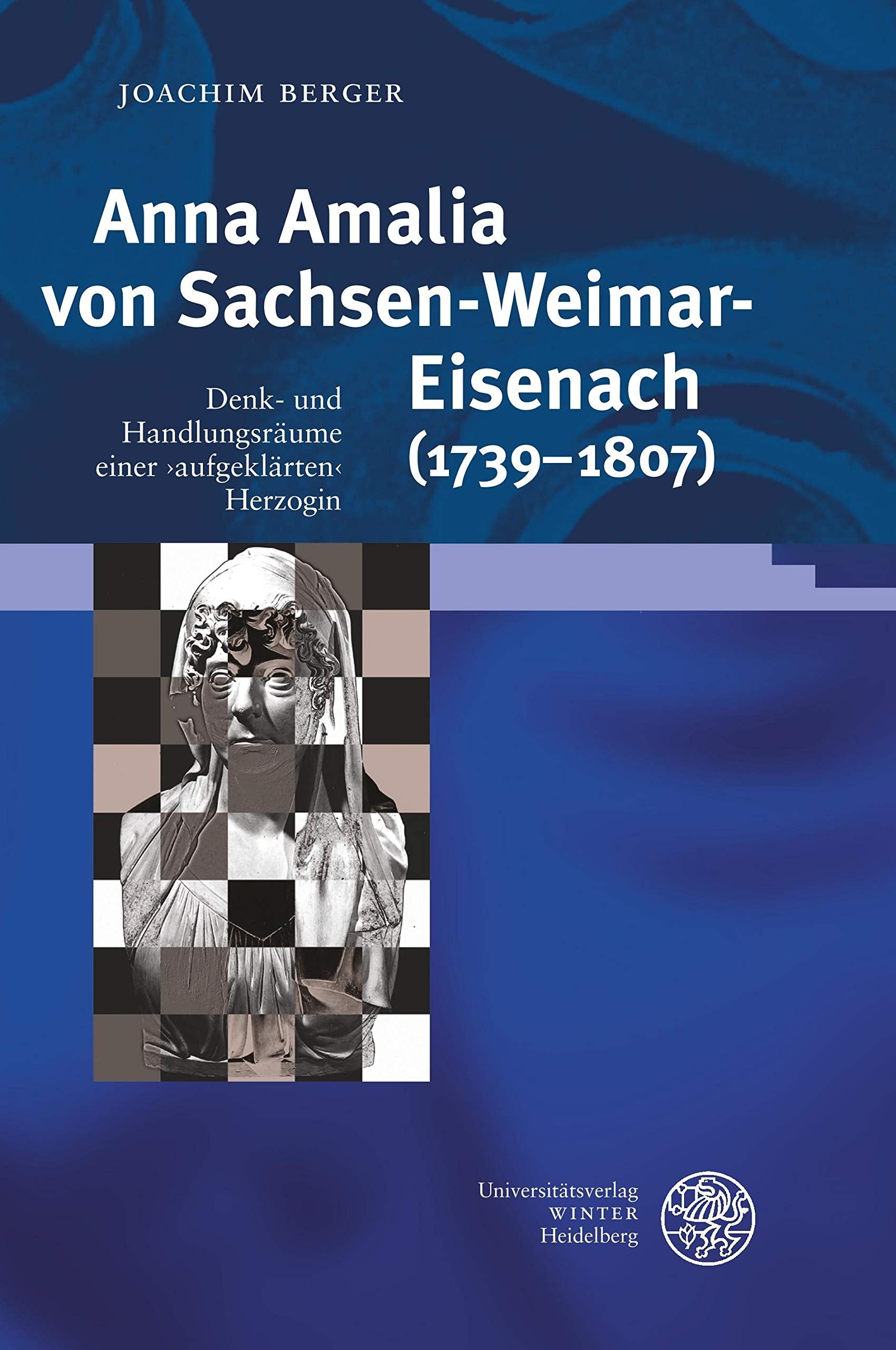 Anna Amalia von Sachsen-Weimar-Eisenach (1739-1807): Denk- und Handlungsräume einer "aufgeklärten" Herzogin (Ereignis Weimar-Jena. Kultur um 1800: Ästhetische Forschungen) Politics & Society Books
