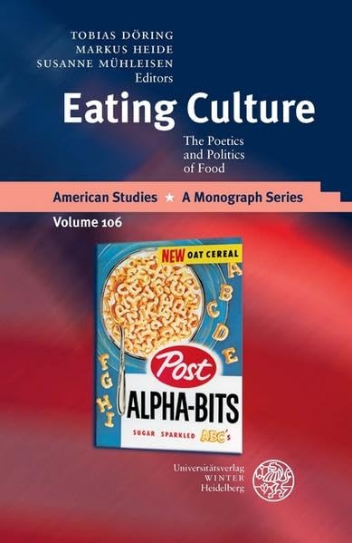 Eating Culture: The Poetics and Politics of Food (American Studies: A Monograph Series, Band 106) Social Sciences
