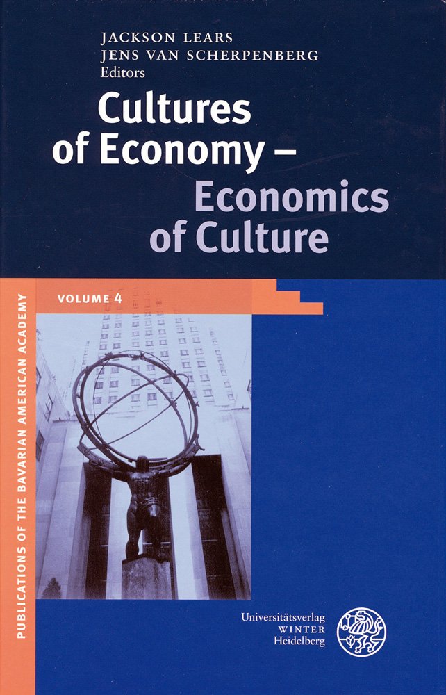 Cultures of Economy - Economics of Culture (Publications of the Bavarian American Academy, Band 4) General education