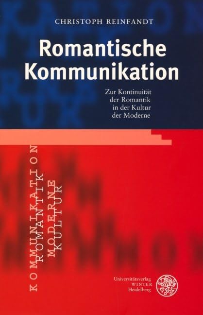 Romantische Kommunikation: Zur Kontinuität der Romantik in der Kultur der Moderne (Anglistische Forschungen) Social Sciences