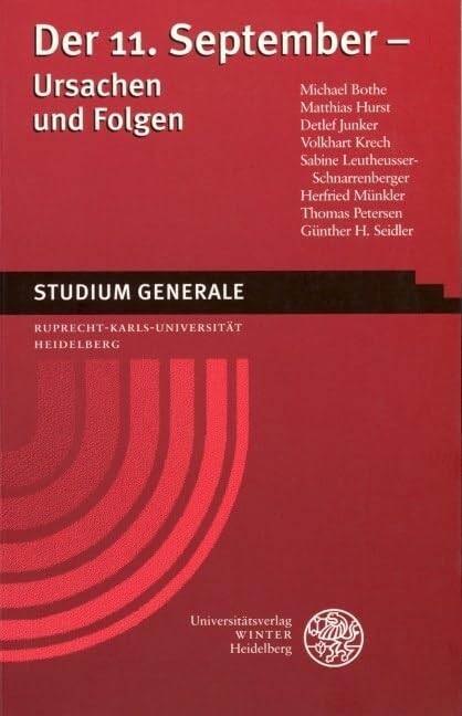 Der 11. September - Ursachen und Folgen: Sammelband der Vorträge des Studium Generale der Ruprecht-Karls-Universität Heidelberg im Sommersemester 2002 Politics & History