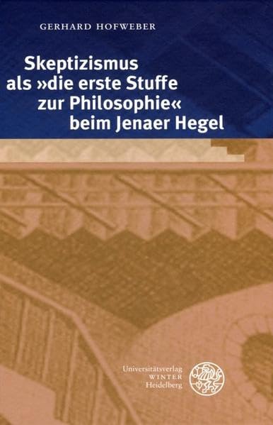 Skeptizismus als »die erste Stuffe zur Philosophie« beim Jenaer Hegel Philosophy