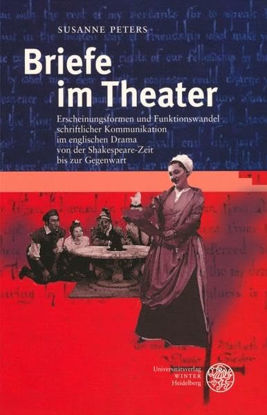 Briefe im Theater: Erscheinungsformen und Funktionswandel schriftlicher Kommunikation im englischen Drama von der Shakespeare-Zeit bis zur Gegenwart (Anglistische Forschungen) Essays & Short Stories