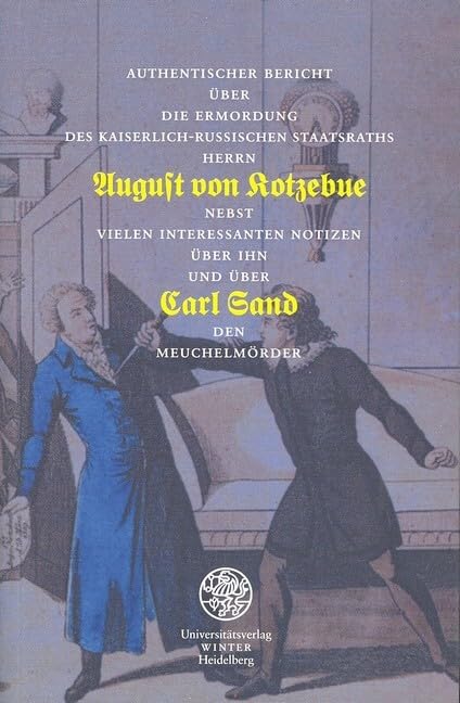 Authentischer Bericht über die Ermordung des Kaiserlich-Russischen Staatsraths Herrn August von Kotzebue Essays & Short Stories