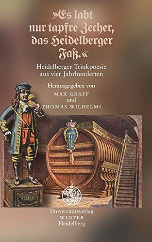 »Es labt nur tapfre Zecher, das Heidelberger Faß.« Poetry