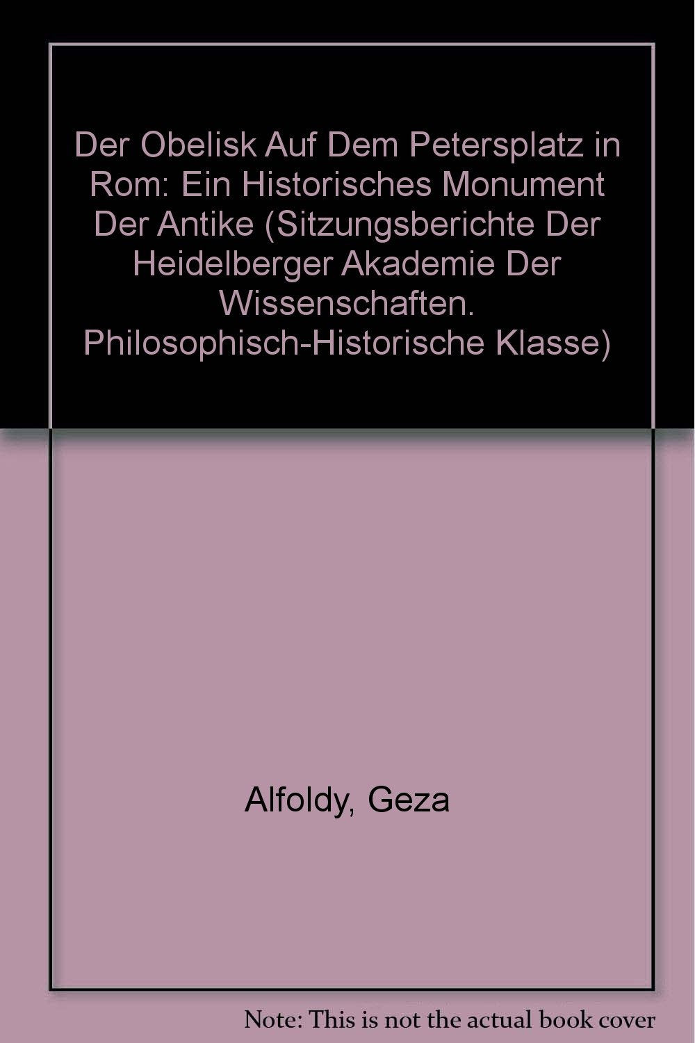 Der Obelisk auf dem Petersplatz in Rom: Ein historisches Monument der Antike (Schriften der philosophisch-historischen Klasse der Heidelberger Akademie der Wissenschaften) Contemporary literature Books