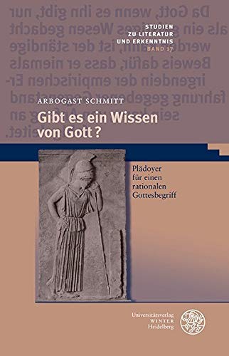 Gibt es ein Wissen von Gott?: Plädoyer für einen rationalen Gottesbegriff (Studien zu Literatur und Erkenntnis, Band 17) Philosophy