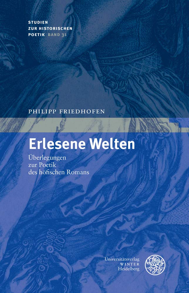 Erlesene Welten: Überlegungen zur Poetik des höfischen Romans (Studien zur historischen Poetik, Band 31) Contemporary literature