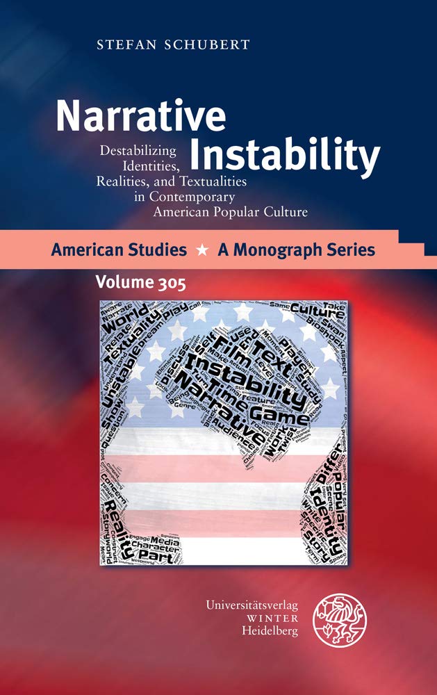 Narrative Instability: Destabilizing Identities, Realities, and Textualities in Contemporary American Popular Culture (American Studies: A Monograph Series, Band 305) Media & Communication