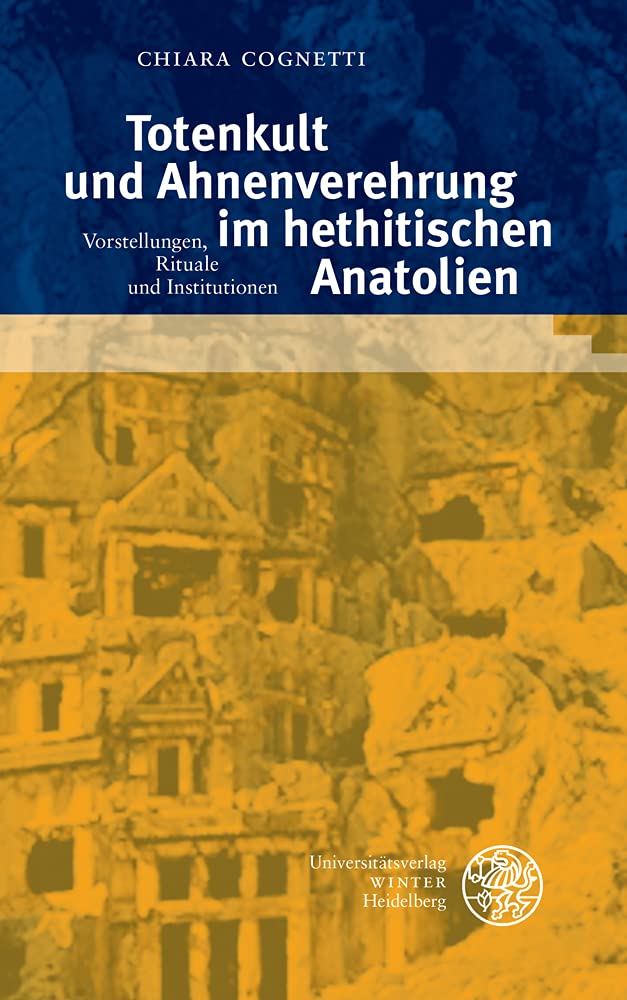 Totenkult und Ahnenverehrung im hethitischen Anatolien: Vorstellungen, Rituale und Institutionen (Texte der Hethiter, Band 32) Contemporary literature