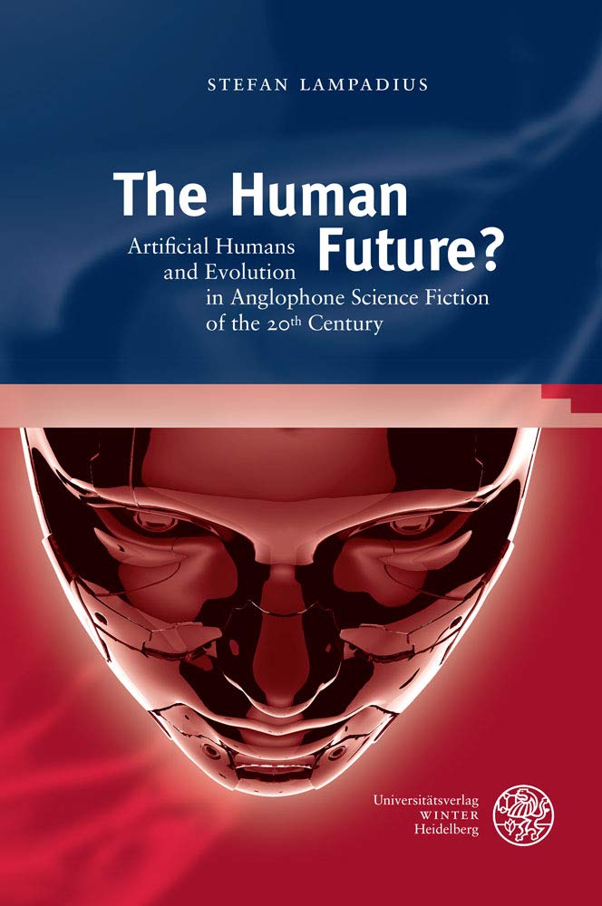 The Human Future?: Artificial Humans and Evolution in Anglophone Science Fiction of the 20th Century (Anglistische Forschungen, Band 469) Contemporary literature