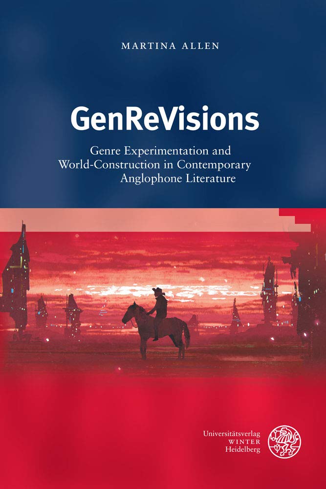 GenReVisions: Genre Experimentation and World-Construction in Contemporary Anglophone Literature (Anglistische Forschungen, Band 468) Contemporary literature Books