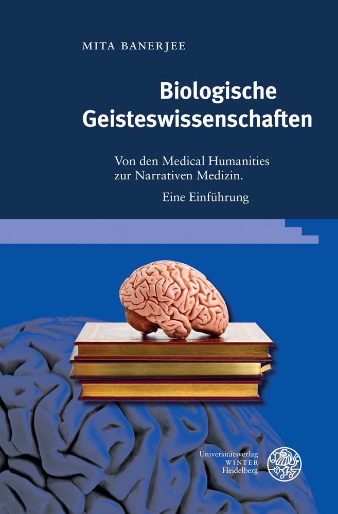 Biologische Geisteswissenschaften: Von den Medical Humanities zur Narrativen Medizin. Eine Einführung (Jahrbuch Literatur und Medizin. Beihefte, Band 8) Medicine