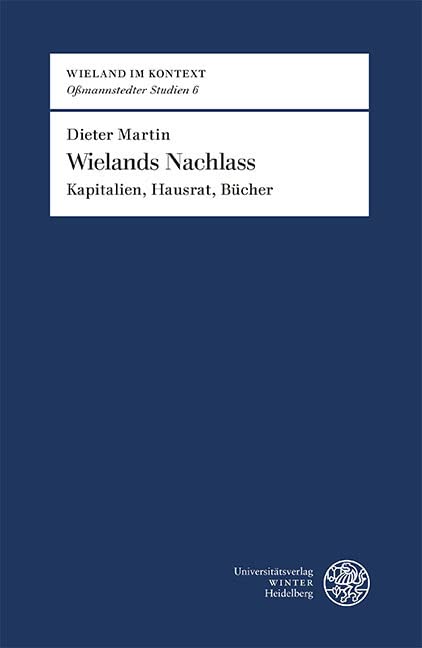 Wielands Nachlass: Kapitalien, Hausrat, Bücher (Wieland im Kontext. Oßmannstedter Studien | Oßmannstedter Texte: Oßmannstedter Studien, Band 6) Law