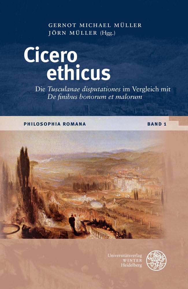 Cicero ethicus: Die ‚Tusculanae disputationes‘ im Vergleich mit ‚De finibus bonorum et malorum‘ (Philosophia Romana: Studien, Editionen und Kommentare zur römischen Philosophie und ihrem Fortleben) Philosophy