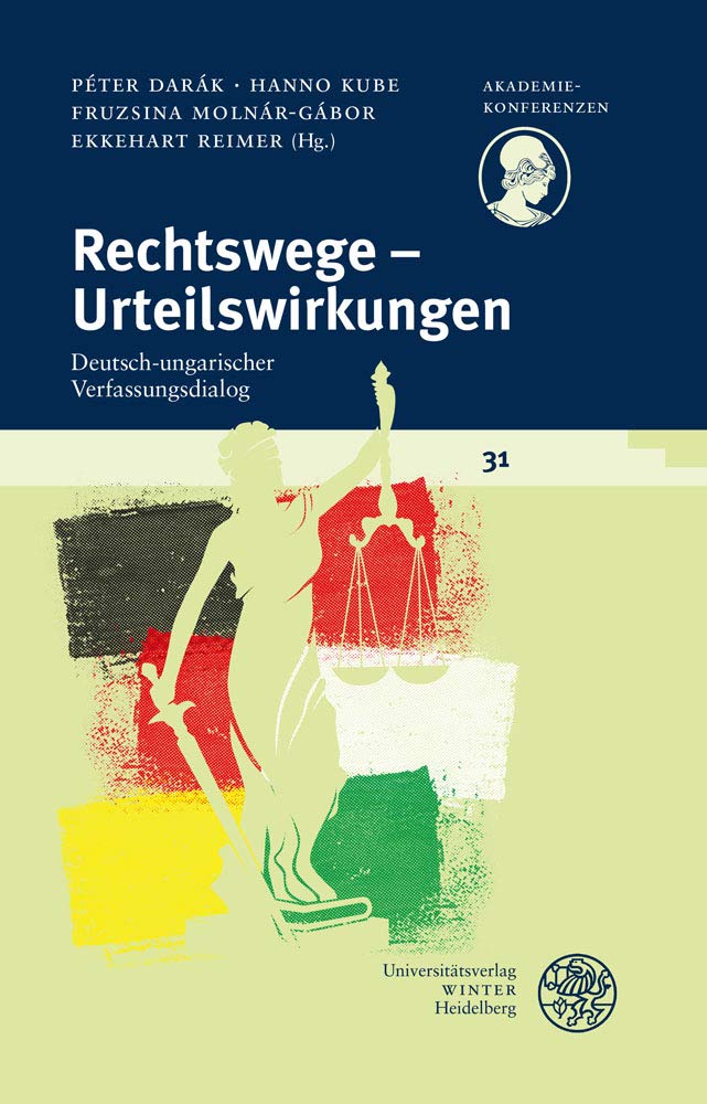 Rechtswege – Urteilswirkungen: Deutsch-ungarischer Verfassungsdialog (Akademiekonferenzen) Law