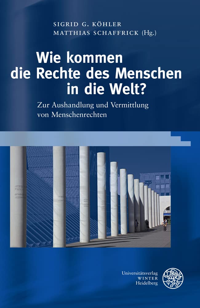 Wie kommen die Rechte des Menschen in die Welt?: Zur Aushandlung und Vermittlung von Menschenrechten (Reihe Siegen: Beiträge zur Literatur-, Sprach- und Medienwissenschaft) Law