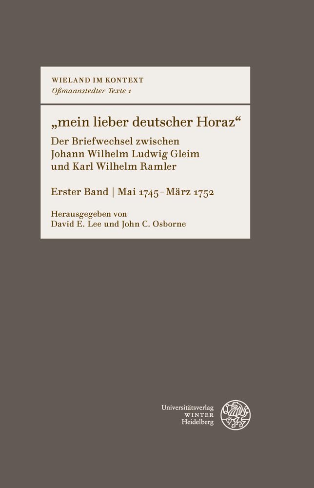 „mein lieber deutscher Horaz“: Der Briefwechsel zwischen Johann Wilhelm Ludwig Gleim und Karl Wilhelm Ramler. Erster Band | Mai 1745–März 1752 ... | Oßmannstedter Texte: Oßmannstedter Texte) Media & Communication