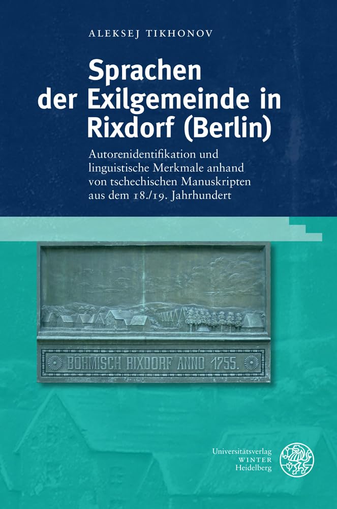Sprachen der Exilgemeinde in Rixdorf (Berlin): Autorenidentifikation und linguistische Merkmale anhand von tschechischen Manuskripten aus dem 18./19. ... Monographien, Hand-, Lehr- und Wörterbücher) Social Sciences
