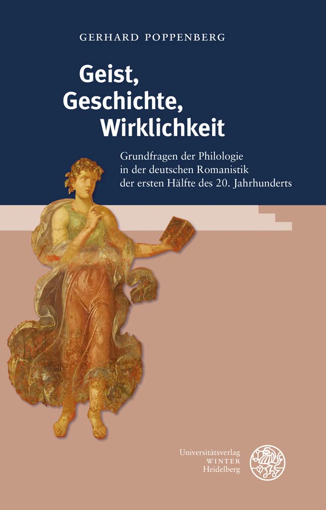Geist, Geschichte, Wirklichkeit: Grundfragen der Philologie in der deutschen Romanistik der ersten Hälfte des 20. Jahrhunderts (Beiträge zur historischen Ontologie) Philosophy