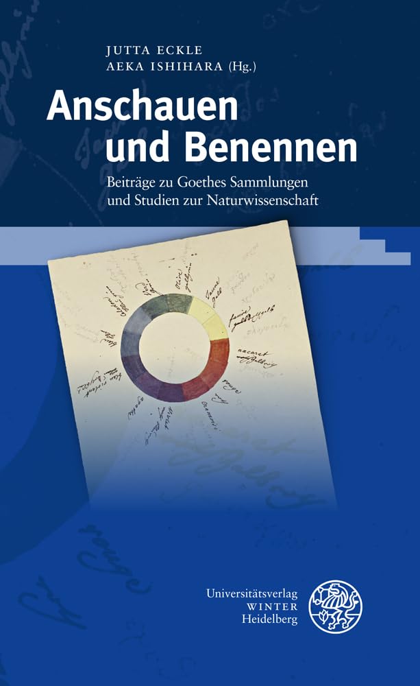 Anschauen und Benennen: Beiträge zu Goethes Sammlungen und Studien zur Naturwissenschaft (Beiträge zur neueren Literaturgeschichte) Contemporary literature Books