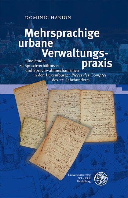 Mehrsprachige urbane Verwaltungspraxis: Eine Studie zu Sprachverhältnissen und Sprachwahlmechanismen in den Luxemburger ‚Pièces des Comptes‘ des 17. Jahrhunderts (Germanistische Bibliothek) Social Sciences