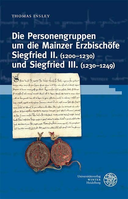 Die Personengruppen um die Mainzer Erzbischöfe Siegfried II. (1200–1230) und Siegfried III. (1230–1249) (Heidelberger Abhandlungen zur Mittleren und Neueren Geschichte) German history