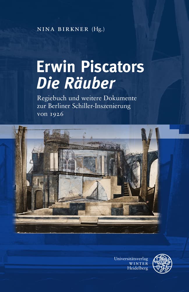 Erwin Piscators ‚Die Räuber‘: Regiebuch und weitere Dokumente zur Berliner Schiller-Inszenierung von 1926 (Jenaer Germanistische Forschungen: Neue Folge) Media & Communication