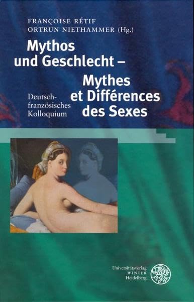 Mythos und Geschlecht - Mythes et Différences des Sexes: Deutsch-französisches Kolloquium Contemporary literature