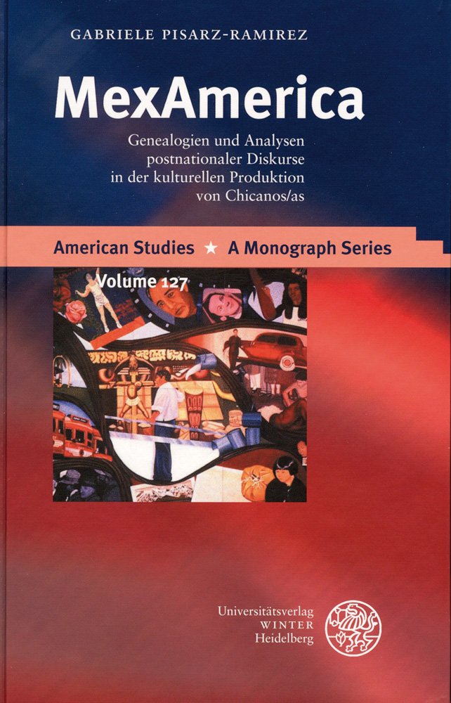 MexAmerica: Genealogien und Analysen postnationaler Diskurse in der kulturellen Produktion von Chicanos/as (American Studies: A Monograph Series, Band 127) Books