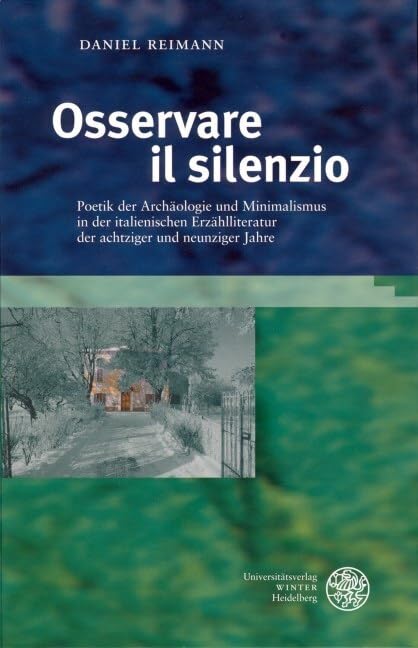 Osservare il silenzio: Poetik der Archäologie und Minimalismus in der italienischen Erzählliteratur der achziger und neunziger Jahre (Studia Romanica) Contemporary literature Books