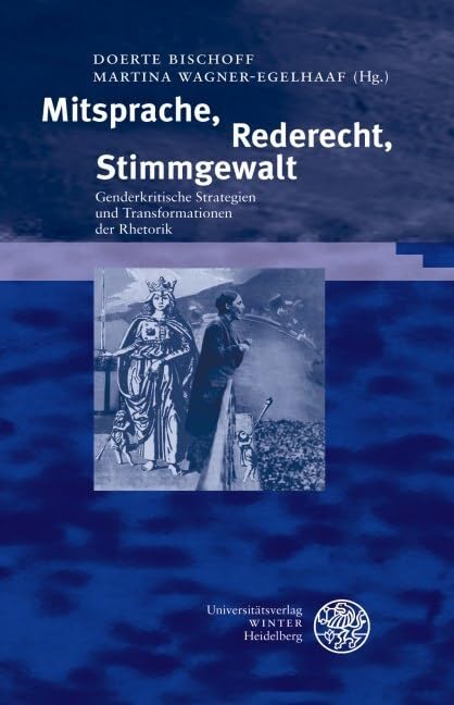 Mitsprache, Rederecht, Stimmgewalt: Genderkritische Strategien und Transformationen der Rhetorik (Beiträge zur neueren Literaturgeschichte) Contemporary literature Books