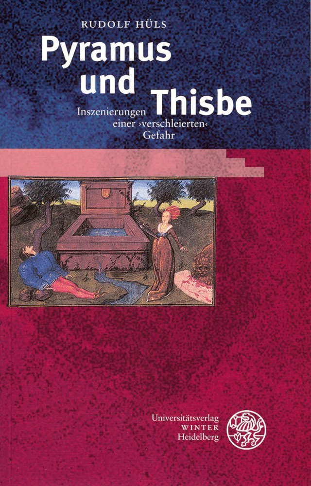 Pyramus und Thisbe: Inszenierungen einer ›verschleierten‹ Gefahr (Kalliope - Studien zur griechischen und lateinischen Poesie, Band 5) Social Sciences