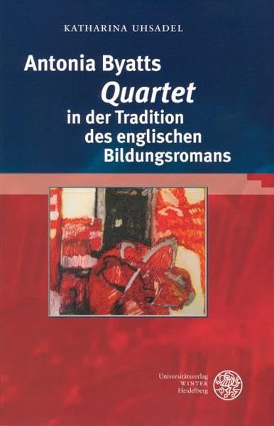 Antonia Byatts 'Quartet' in der Tradition des englischen Bildungsromans: Diss. (Anglistische Forschungen) Contemporary literature