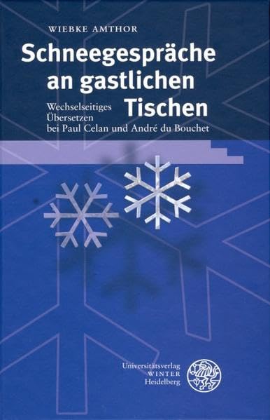 Schneegespräche an gastlichen Tischen: Wechselseitiges Übersetzen bei Paul Celan und André du Bouchet (Beiträge zur neueren Literaturgeschichte) Social Sciences