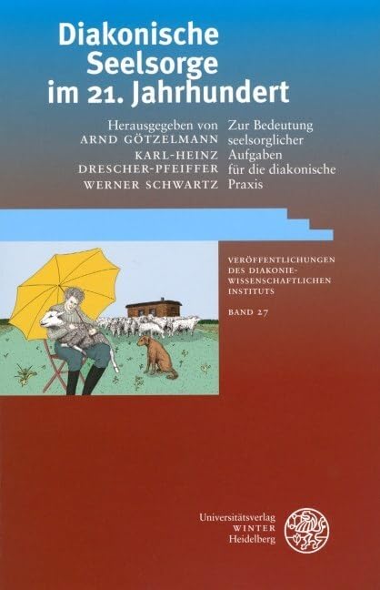 Diakonische Seelsorge im 21. Jahrhundert: Zur Bedeutung seelsorglicher Aufgaben für die diakonische Praxis (Veröffentlichungen des Diakoniewissenschaftlichen Instituts an der Universität Heidelberg) Religion & Esotericism