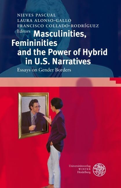 Masculinities, Femininities and the Power of the Hybrid in U.S. Narratives: Essays on Gender Borders (Anglistische Forschungen) Contemporary literature Books