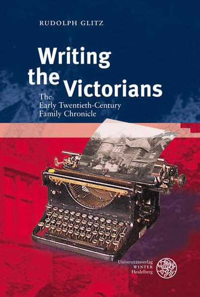 Writing the Victorians: The Early Twentieth-Century Family Chronicle (Anglistische Forschungen) Contemporary literature Books
