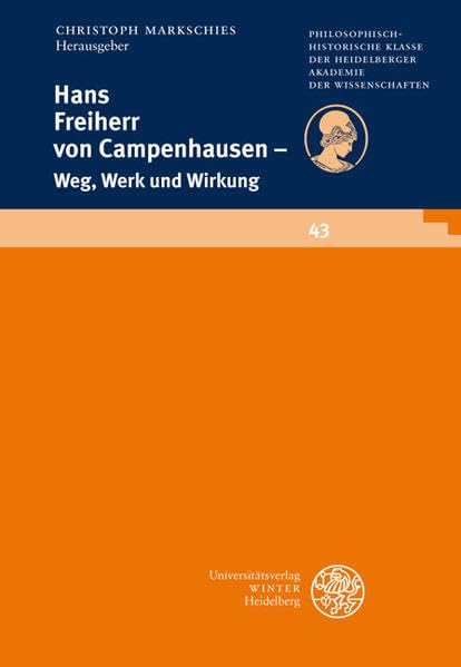 Hans Freiherr von Campenhausen - Weg, Werk und Wirkung: Weg, Werk, Wirkung (Schriften der Philosophisch-historischen Klasse der Heidelberger Akademie der Wissenschaften) Politics & Society Books