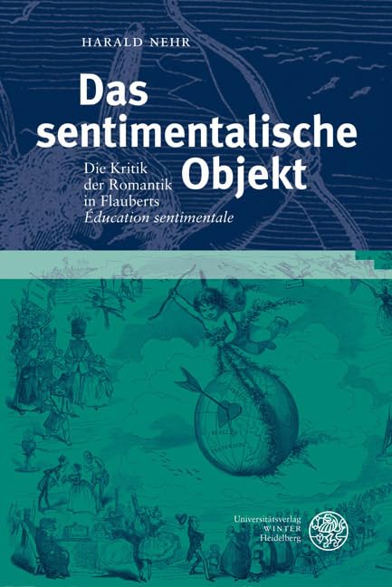 Das sentimentalische Objekt: Die Kritik der Romantik in Flauberts 'Éducation sentimentale' (Studia Romanica) Contemporary literature