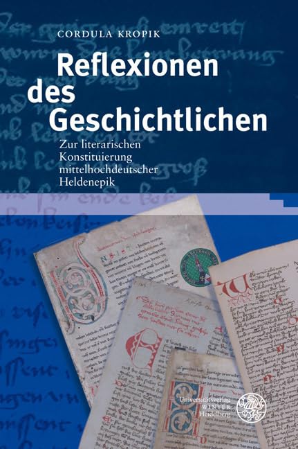 Reflexionen des Geschichtlichen: Zur literarischen Konstituierung mittelhochdeutscher Heldenepik (Jenaer Germanistische Forschungen: Neue Folge) Contemporary literature Books