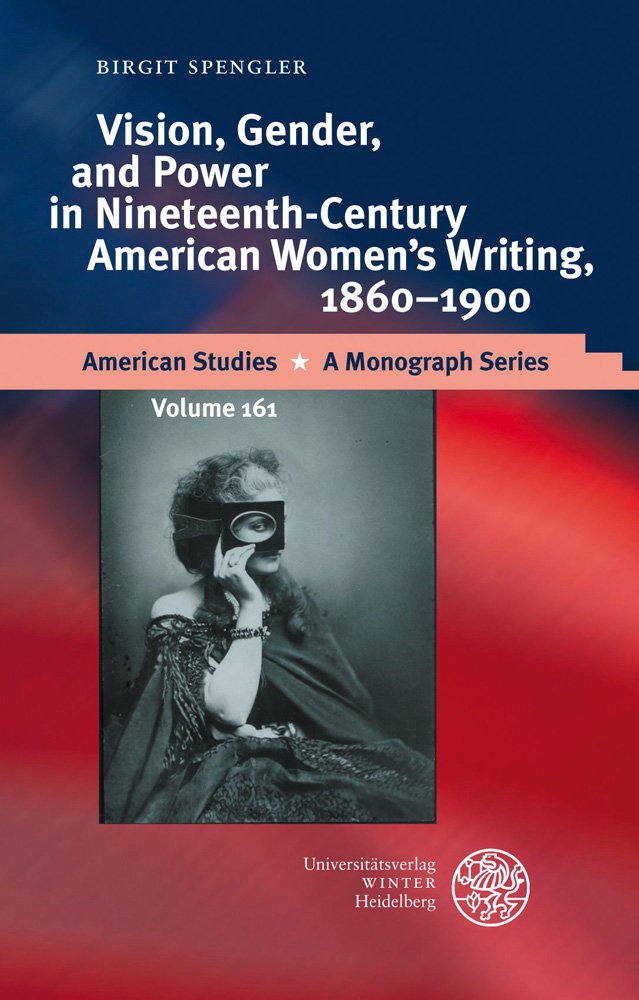 Vision, Gender, and Power in Nineteenth-Century American Women´s Writing, 1860-1900 (American Studies: A Monograph Series, Band 161) Contemporary literature