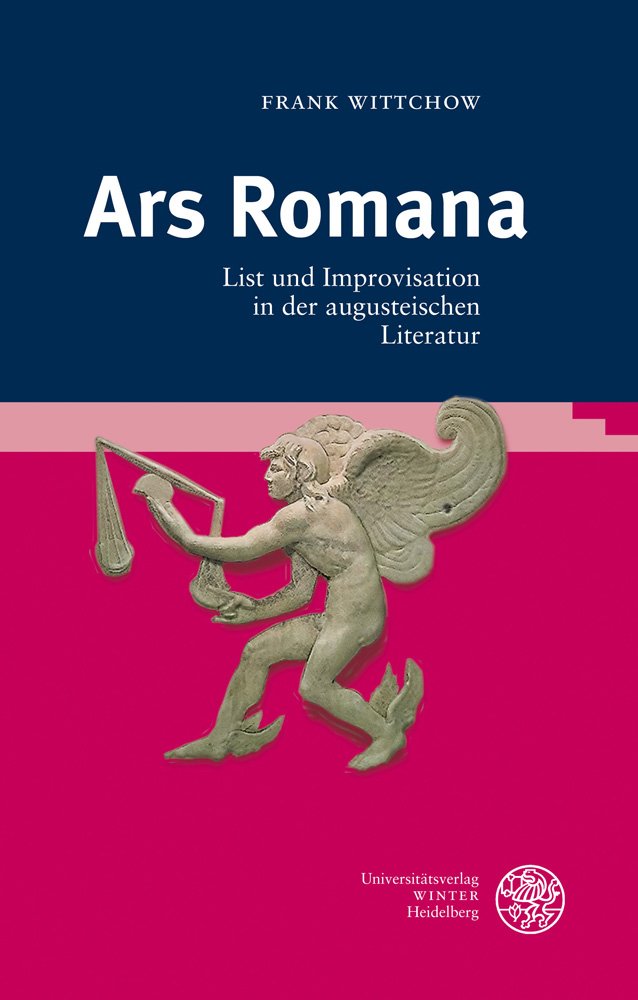 Ars Romana: List und Improvisation in der augusteischen Literatur (Bibliothek der klassischen Altertumswissenschaften: Neue Folge, 2. Reihe, Band 122) Contemporary literature Books