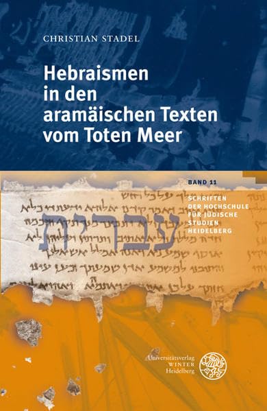 Hebraismen in den aramäischen Texten vom Toten Meer (Schriften der Hochschule für Jüdische Studien Heidelberg) Religion & Esotericism