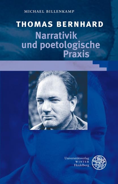 Thomas Bernhard: Narrativik und poetologische Praxis (Beiträge zur neueren Literaturgeschichte) Social Sciences
