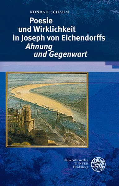 Poesie und Wirklichkeit in Joseph von Eichendorffs 'Ahnung und Gegenwart' (Beiträge zur neueren Literaturgeschichte) Contemporary literature Books