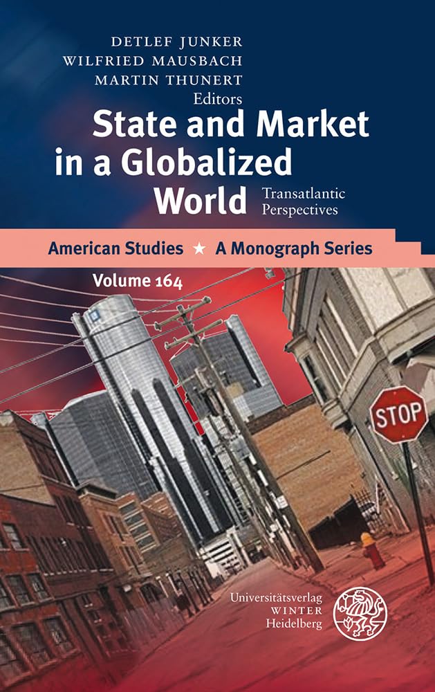 State and Market in a Globalized World: Transatlantic Perspectives (American Studies: A Monograph Series, Band 164) Law